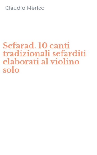 Sefarad. 10 canti tradizionali sefarditi elaborati al violino solo