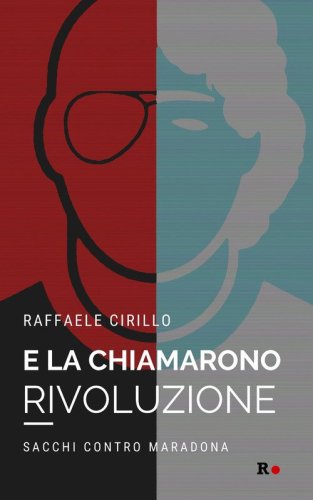 E la chiamarono rivoluzione. Sacchi contro Maradona