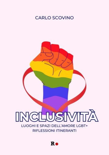 Inclusivit&agrave;. Luoghi e spazi dell'amore LGBT+. Riflessioni itineranti