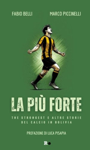 La pi&ugrave; forte. The Strongest e altre storie del calcio in Bolivia