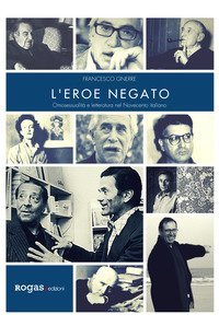 L'eroe negato. Omosessualit&agrave; e letteratura nel Novecento italiano