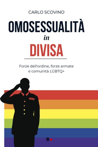 Omosessualit&agrave; in divisa. Forze dell'ordine, forze armate e comunit&agrave; LGBTQ+