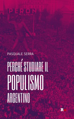 Perch&eacute; studiare il populismo argentino