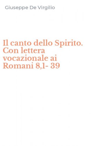 Il canto dello Spirito. Con lettera vocazionale ai Romani 8,1-39