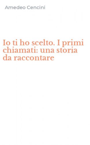 Io ti ho scelto. I primi chiamati: una storia da raccontare