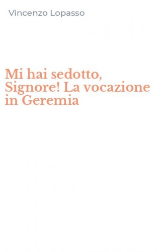 Mi hai sedotto, Signore! La vocazione in Geremia