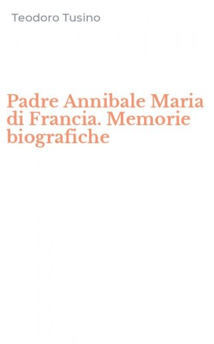 Padre Annibale Maria di Francia. Memorie biografiche