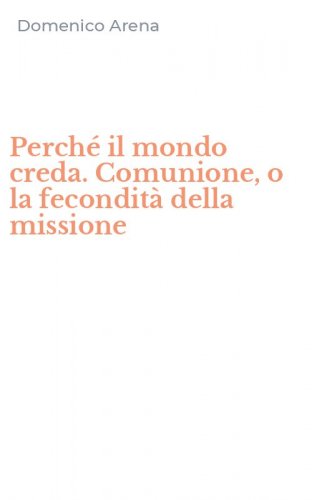 Perch&eacute; il mondo creda. Comunione, o la fecondit&agrave; della missione