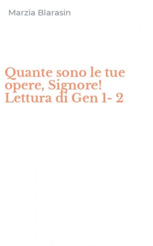 Quante sono le tue opere, Signore! Lettura di Gen 1-2