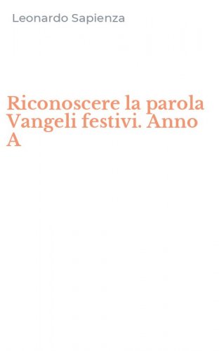 Riconoscere la parola Vangeli festivi. Anno A