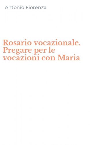 Rosario vocazionale. Pregare per le vocazioni con Maria