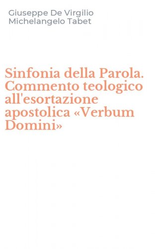 Sinfonia della Parola. Commento teologico all'esortazione apostolica &laquo;Verbum Domini&raquo;