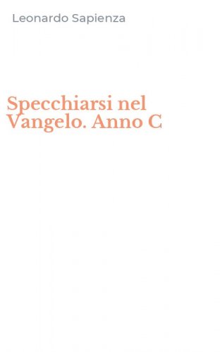 Specchiarsi nel Vangelo. Anno C