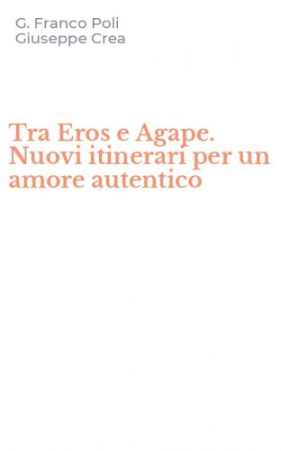 Tra Eros e Agape. Nuovi itinerari per un amore autentico