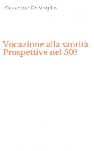 Vocazione alla santit&agrave;. Prospettive nel 50?
