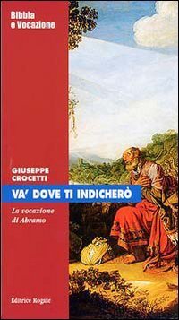 Va' dove ti indicher&ograve;. La vocazione di Abramo