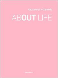 About life. Catalogo di arte contemporanea. Ediz. italiana e inglese