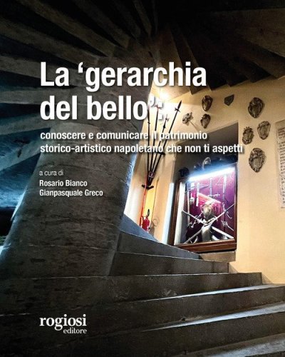 La &laquo;gerarchia del bello&raquo;: conoscere e comunicare il patrimonio storico-artistico napoletano che non ti aspetti