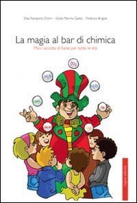 La magia al bar di chimica. Mini raccolta di fiabe per tutte le et&agrave;