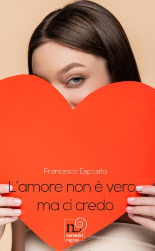 L'amore non &egrave; vero... Ma ci credo