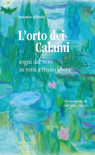L'orto dei calami. Sogni dal vero in versi a mano libera
