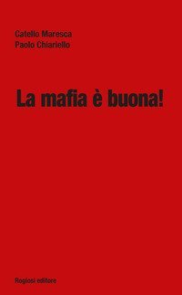 La mafia &egrave; buona!
