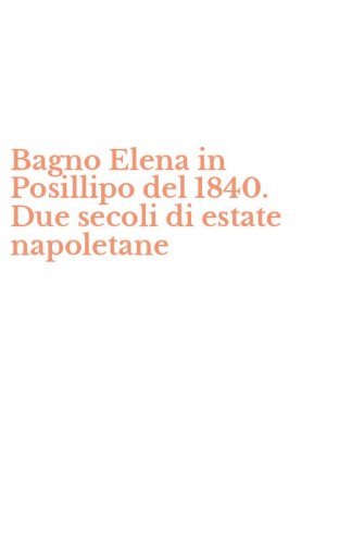 Bagno Elena in Posillipo del 1840. Due secoli di estate napoletane