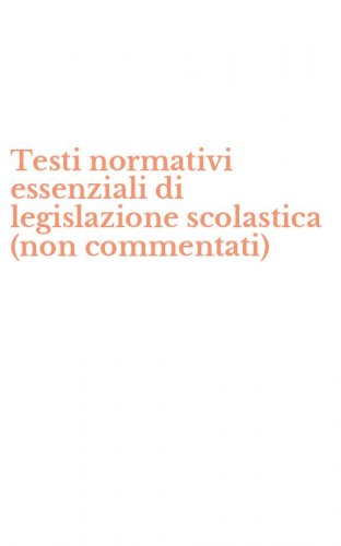 Testi normativi essenziali di legislazione scolastica (non commentati)