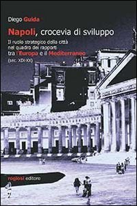 Napoli, crocevia di sviluppo. Il ruolo strategico della citt&agrave; nel quadro dei rapporti tra l'Europa e il Mediterraneo (sec. XIX-XX) - RAPPORTI TRA L'EUROPA E IL MEDITERRANEO (SEC. XIX-XX)