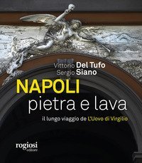 Napoli pietra e lava. Il lungo viaggio de &laquo;L'Uovo di Virgilio&raquo;