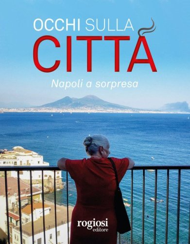 Occhi sulla citt&agrave;. Napoli a sorpresa. Ediz. italiana e inglese