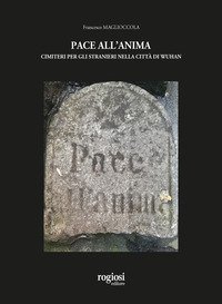 Pace all'anima. Cimiteri per gli stranieri nella citt&agrave; di Wuhan