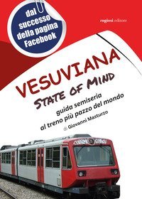 Vesuviana State of mind. Guida semiseria al treno pi&ugrave; pazzo del mondo