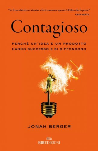 Contagioso. Perch&eacute; un'idea e un prodotto hanno successo e si diffondono