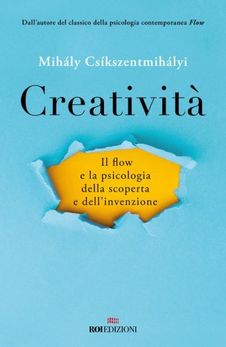 Creativit&agrave;. Il flow e la psicologia della scoperta e dell'invenzione