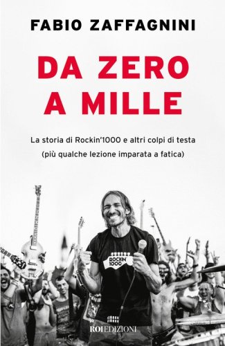 Da zero a mille. La storia di Rockin'1000 e altri colpi di testa (pi&ugrave; qualche lezione imparata a fatica)