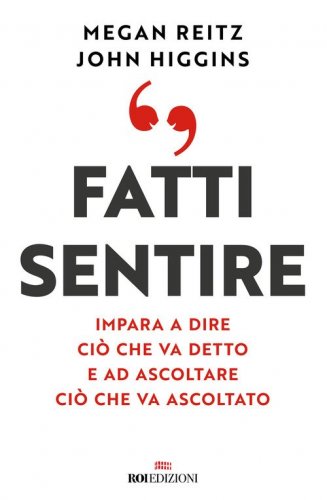 Fatti sentire. Impara a dire ci&ograve; che va detto e ad ascoltare ci&ograve; che va ascoltato