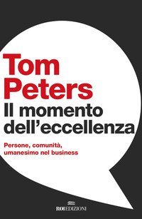 Il momento dell'eccellenza. Persone, comunit&agrave;, umanesimo nel business