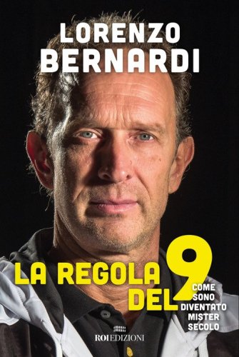 La regola del 9. Come sono diventato mister secolo