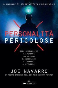 Personalit&agrave; pericolose. Come riconoscere le persone che possono danneggiarci e imparare a difenderci