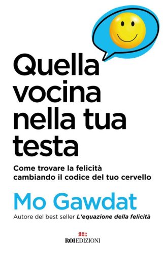 Quella vocina nella tua testa. Come trovare la felicit&agrave; cambiando il codice del tuo cervello