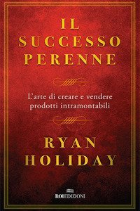 Il successo perenne. L'arte di creare e vendere prodotti intramontabili