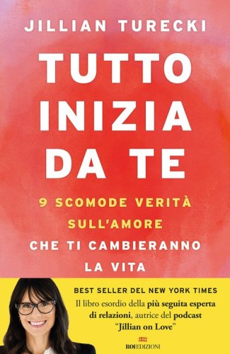Tutto inizia da te. 9 scomode verit&agrave; sull'amore che ti cambieranno la vita