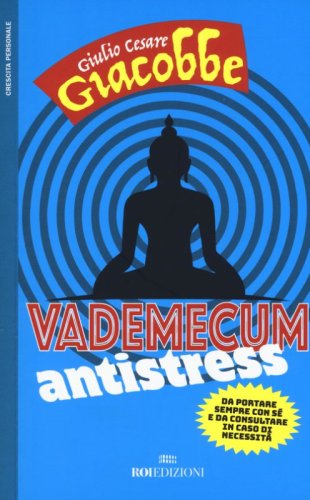 Vademecum antistress. Da portare sempre con s&eacute; e da consultare in caso di necessit&agrave;