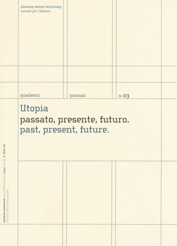 Utopia. Passato, presente, futuro-Past, present, future. Quaderni. Planning design technology. Scienze per l'abitare. Ediz. italiana e inglese