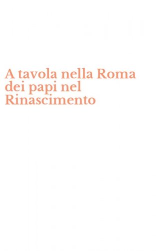 A tavola nella Roma dei papi nel Rinascimento
