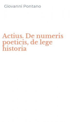 Actius. De numeris poeticis, de lege historia