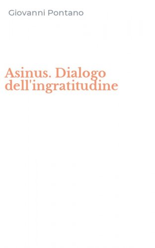 Asinus. Dialogo dell'ingratitudine
