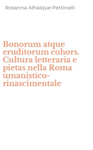 Bonorum atque eruditorum cohors. Cultura letteraria e pietas nella Roma umanistico-rinascimentale