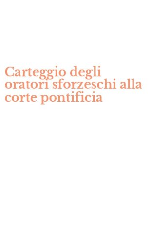 Carteggio degli oratori sforzeschi alla corte pontificia